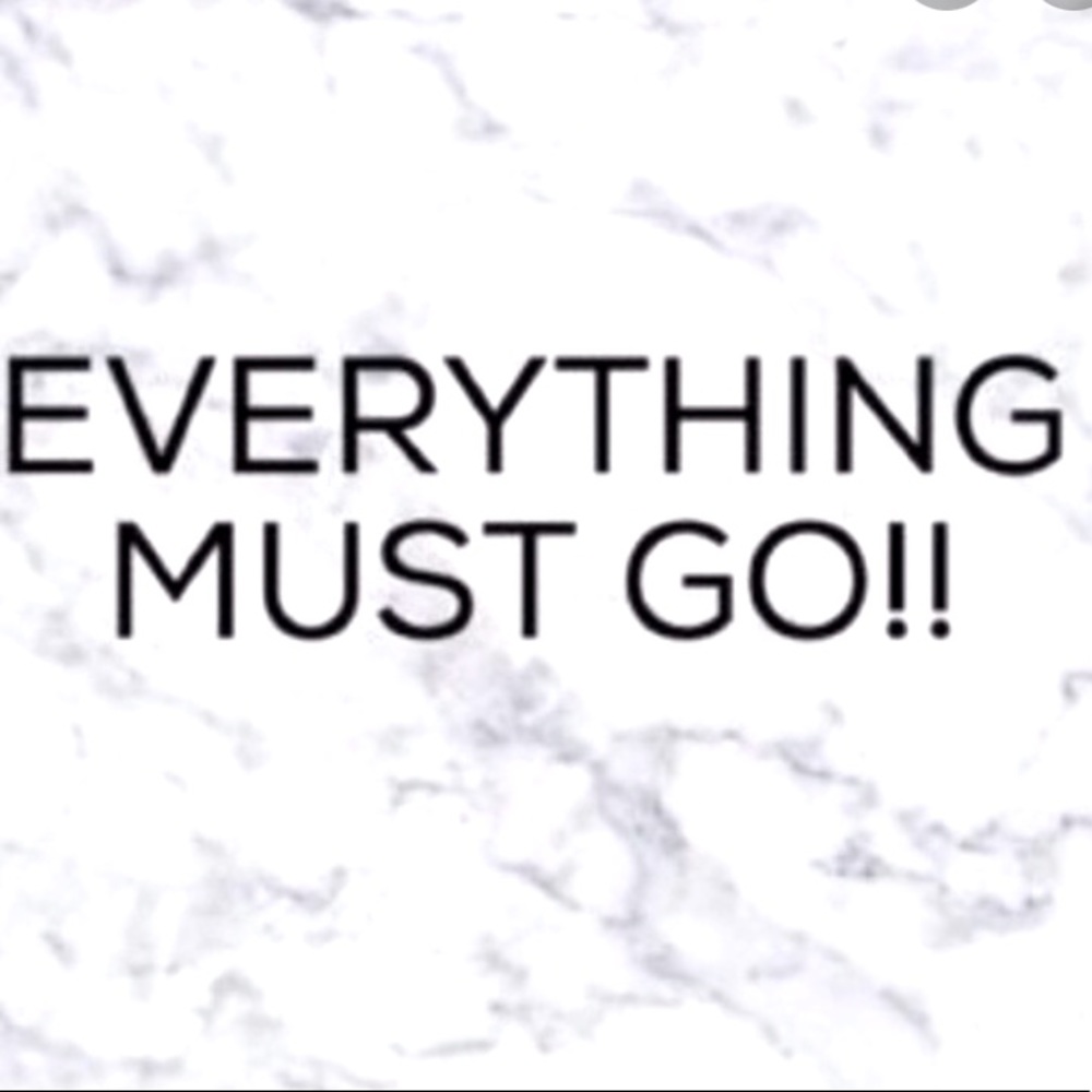 EVERYTHING MUST GO!!!!